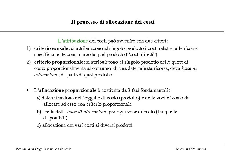 Il processo di allocazione dei costi L’attribuzione dei costi può avvenire con due criteri: