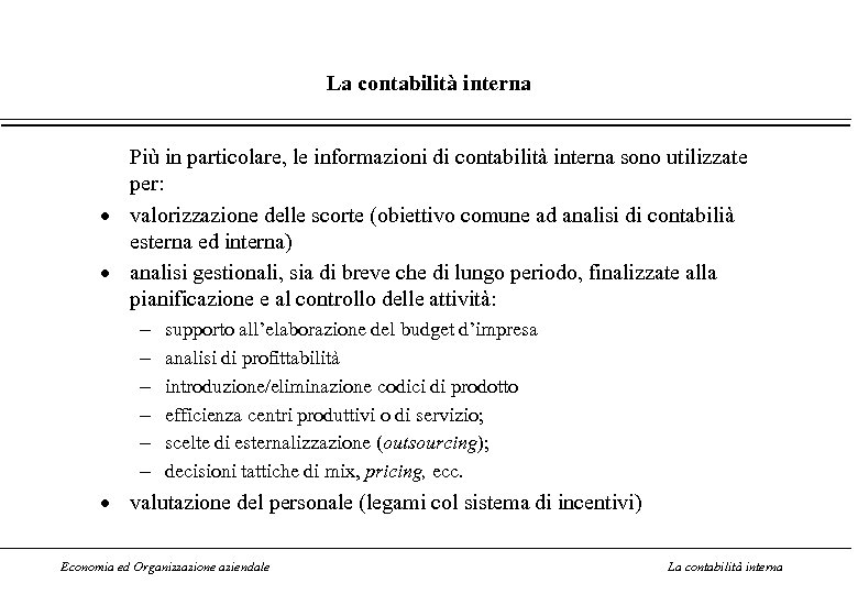 La contabilità interna Più in particolare, le informazioni di contabilità interna sono utilizzate per: