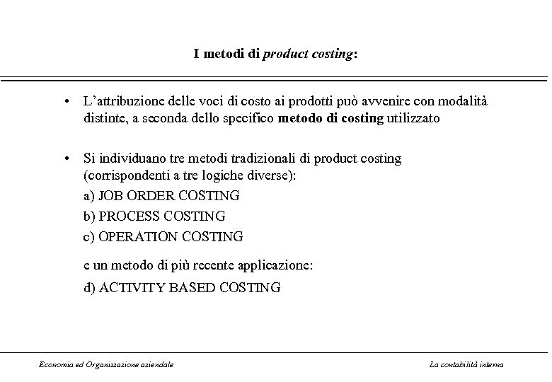 I metodi di product costing: • L’attribuzione delle voci di costo ai prodotti può