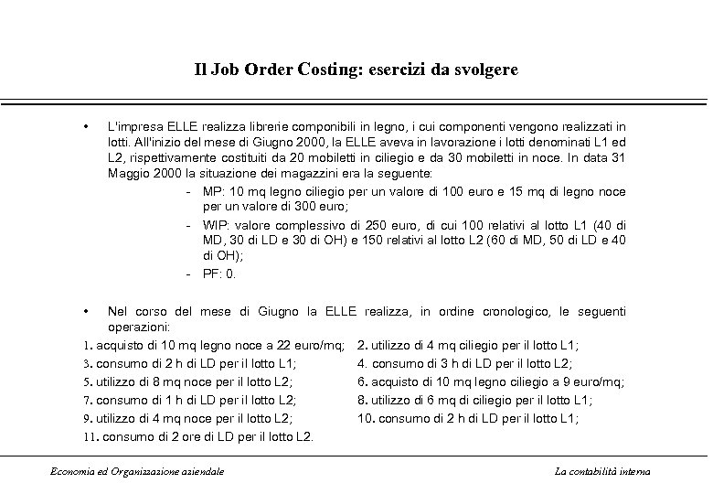 Il Job Order Costing: esercizi da svolgere • L'impresa ELLE realizza librerie componibili in