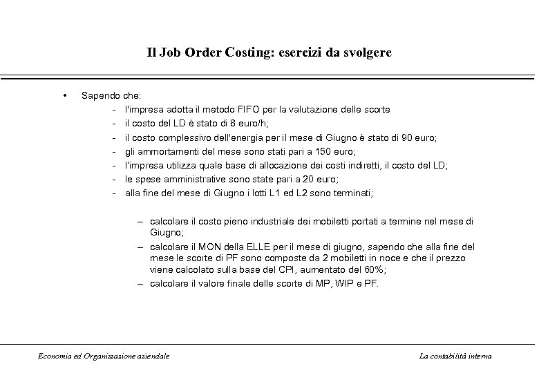 Il Job Order Costing: esercizi da svolgere • Sapendo che: - l'impresa adotta il