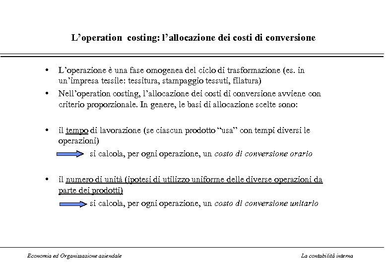 L’operation costing: l’allocazione dei costi di conversione • • L’operazione è una fase omogenea
