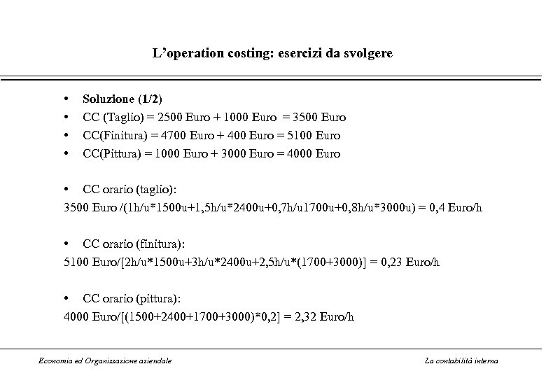 L’operation costing: esercizi da svolgere • • Soluzione (1/2) CC (Taglio) = 2500 Euro