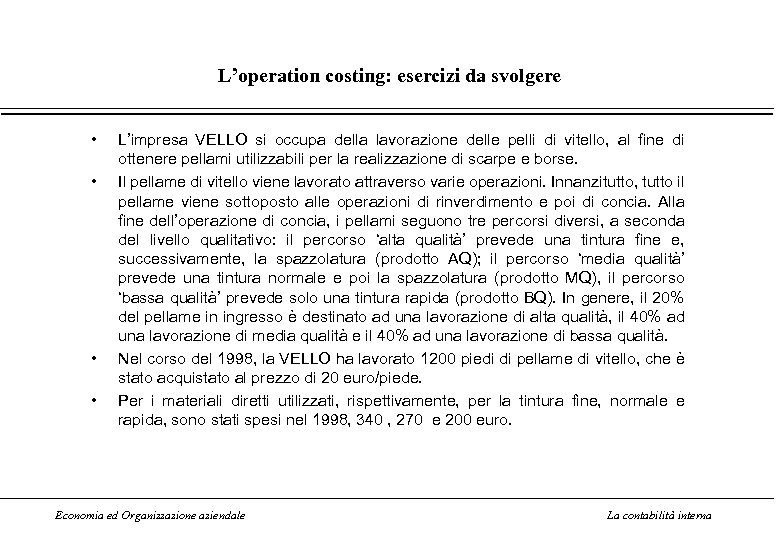 L’operation costing: esercizi da svolgere • • L’impresa VELLO si occupa della lavorazione delle