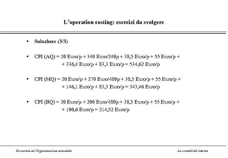 L’operation costing: esercizi da svolgere • Soluzione (3/3) • CPI (AQ) = 20 Euro/p