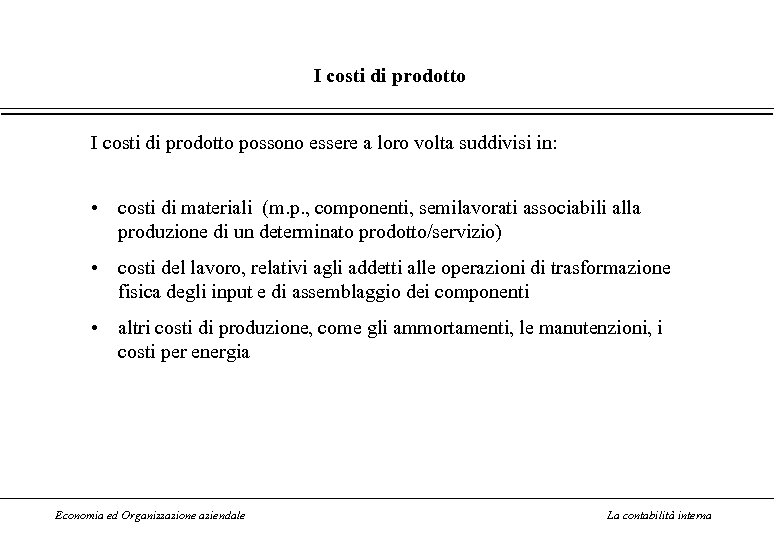 I costi di prodotto possono essere a loro volta suddivisi in: • costi di