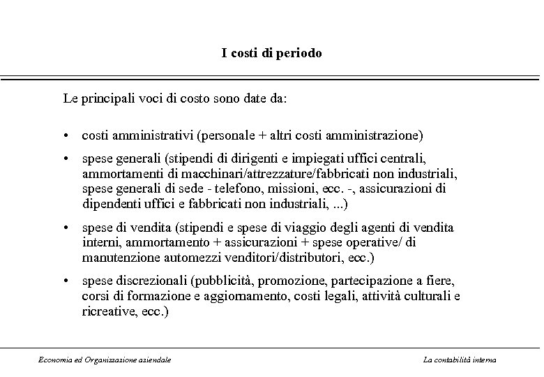 I costi di periodo Le principali voci di costo sono date da: • costi