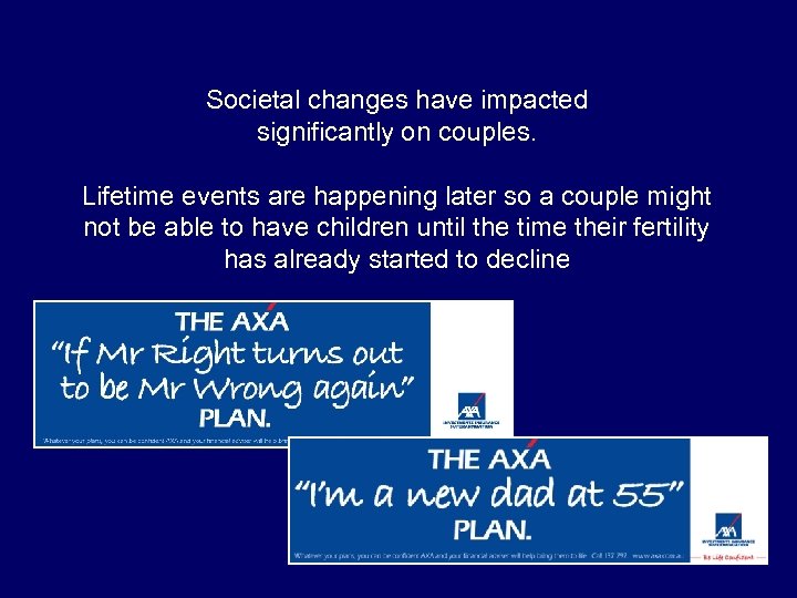 Societal changes have impacted significantly on couples. Lifetime events are happening later so a