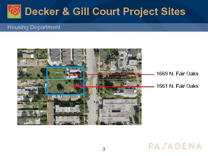 Decker & Gill Court Project Sites Housing Department 1669 N. Fair Oaks 1661 N.