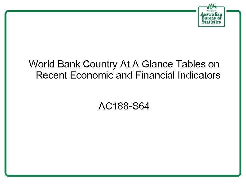 World Bank Country At A Glance Tables on Recent Economic and Financial Indicators AC