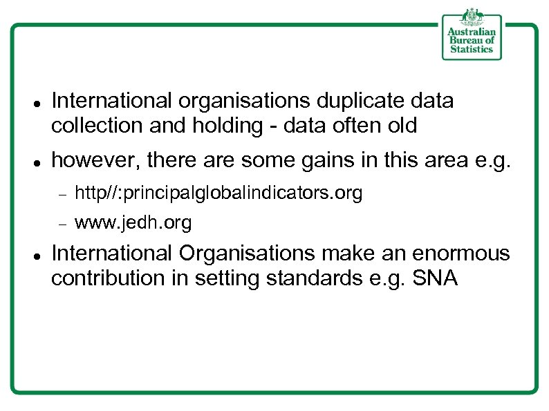  International organisations duplicate data collection and holding - data often old however, there