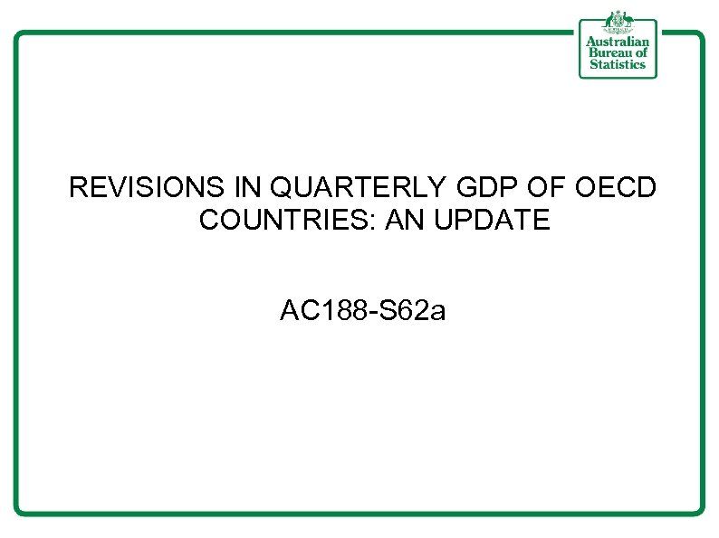 REVISIONS IN QUARTERLY GDP OF OECD COUNTRIES: AN UPDATE AC 188 -S 62 a