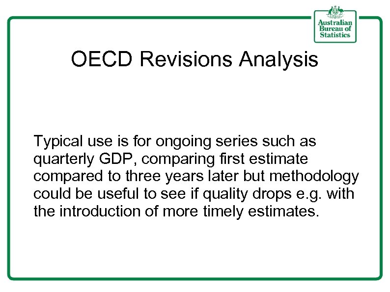 OECD Revisions Analysis Typical use is for ongoing series such as quarterly GDP, comparing