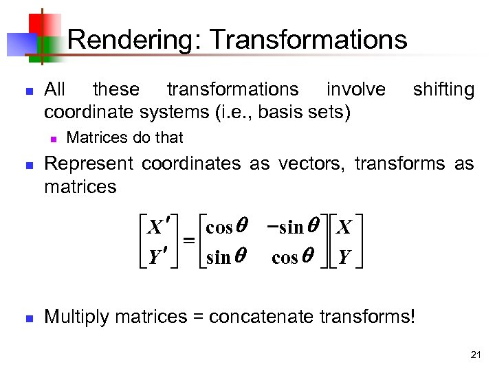 Rendering: Transformations n All these transformations involve coordinate systems (i. e. , basis sets)