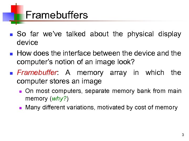 Framebuffers n n n So far we’ve talked about the physical display device How