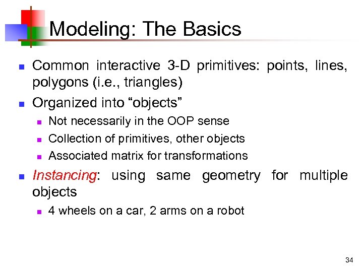 Modeling: The Basics n n Common interactive 3 -D primitives: points, lines, polygons (i.