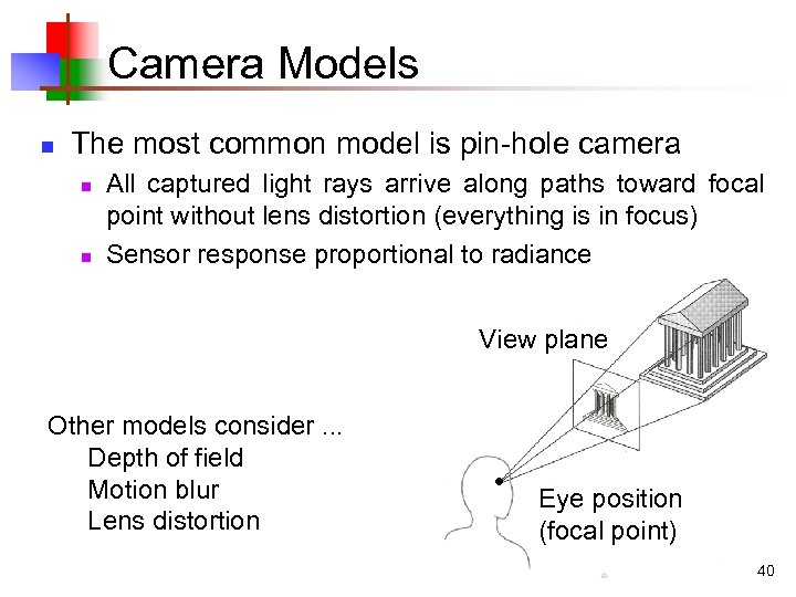 Camera Models n The most common model is pin-hole camera n n All captured