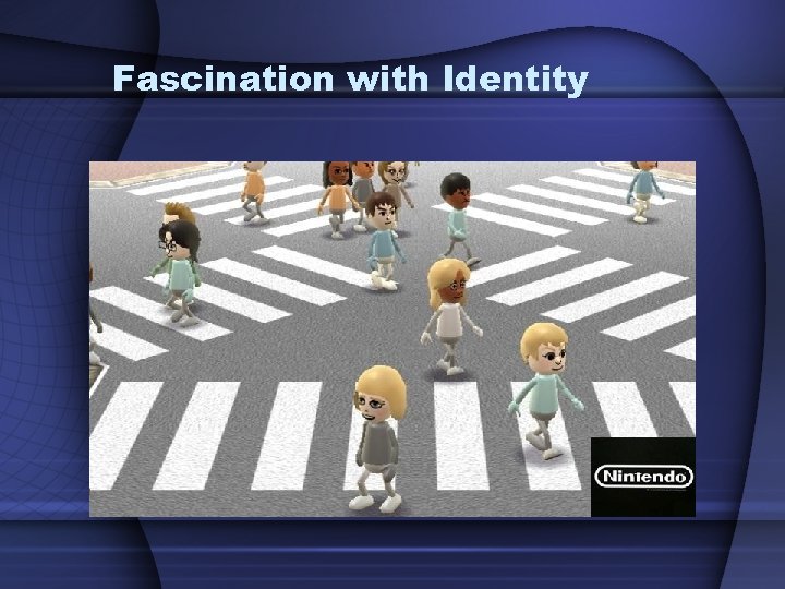 Fascination with Identity 