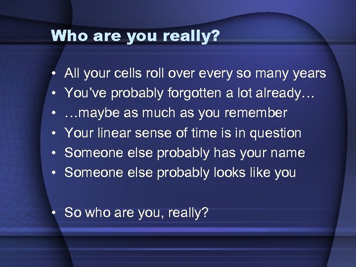 Who are you really? • • • All your cells roll over every so