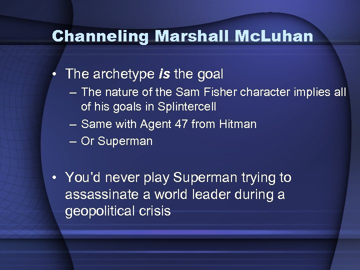 Channeling Marshall Mc. Luhan • The archetype is the goal – The nature of