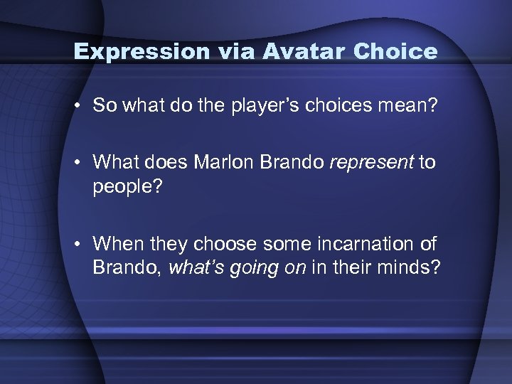 Expression via Avatar Choice • So what do the player’s choices mean? • What