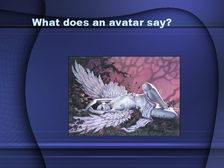 What does an avatar say? 