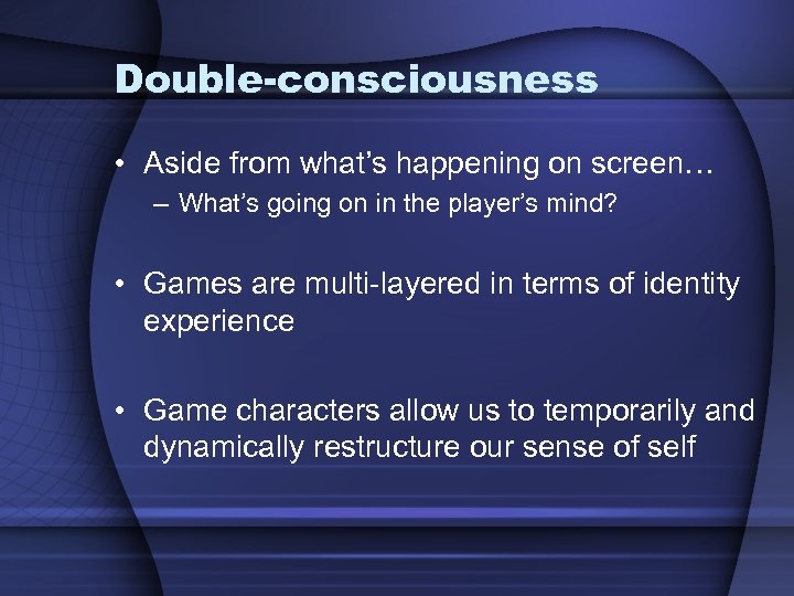 Double-consciousness • Aside from what’s happening on screen… – What’s going on in the