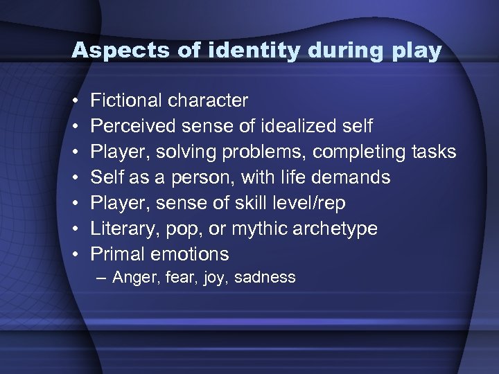 Aspects of identity during play • • Fictional character Perceived sense of idealized self