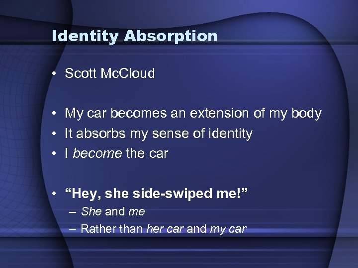 Identity Absorption • Scott Mc. Cloud • My car becomes an extension of my