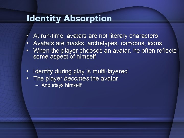 Identity Absorption • At run-time, avatars are not literary characters • Avatars are masks,