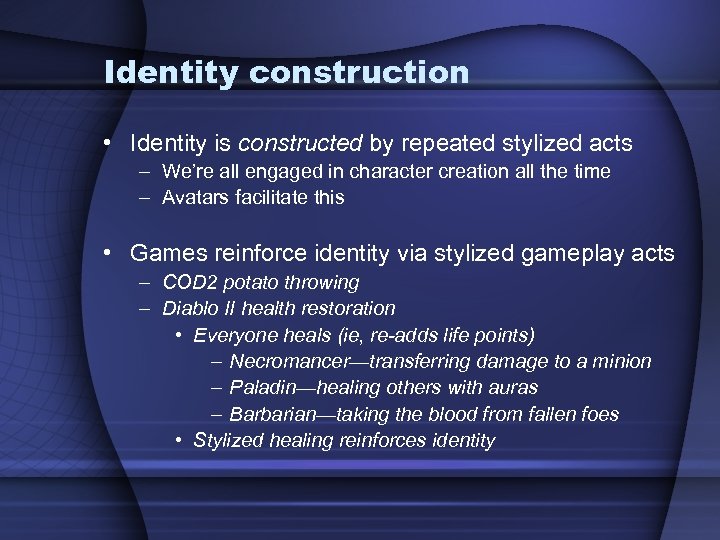 Identity construction • Identity is constructed by repeated stylized acts – We’re all engaged