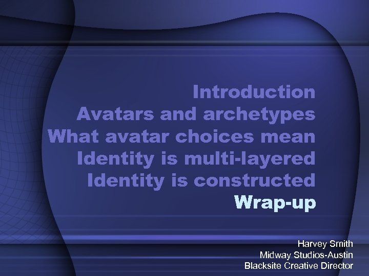 Introduction Avatars and archetypes What avatar choices mean Identity is multi-layered Identity is constructed