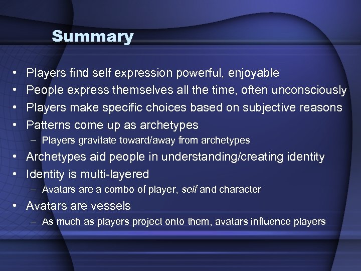 Summary • • Players find self expression powerful, enjoyable People express themselves all the