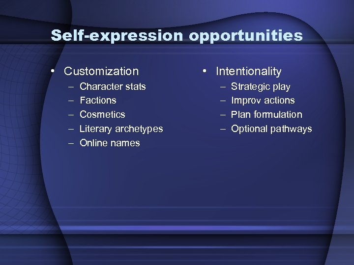 Self-expression opportunities • Customization – – – Character stats Factions Cosmetics Literary archetypes Online
