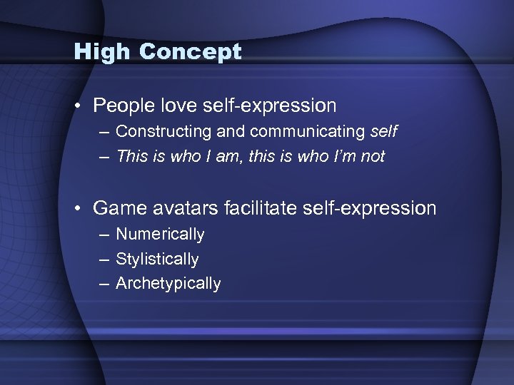 High Concept • People love self-expression – Constructing and communicating self – This is
