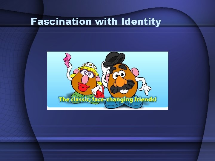 Fascination with Identity 