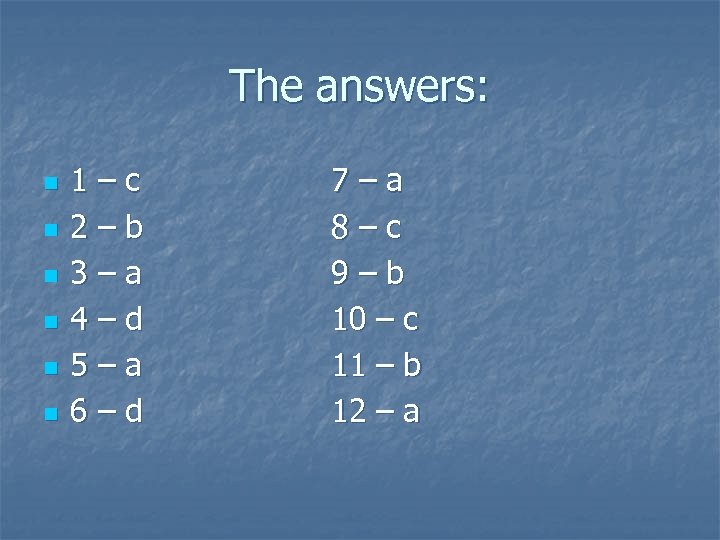 The answers: n n n 1–c 2–b 3–a 4–d 5–a 6–d 7–a 8–c 9–b