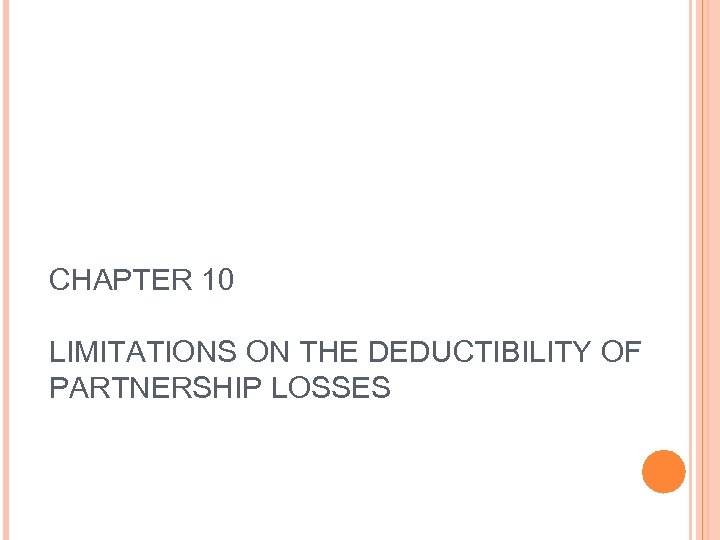 CHAPTER 10 LIMITATIONS ON THE DEDUCTIBILITY OF PARTNERSHIP LOSSES 