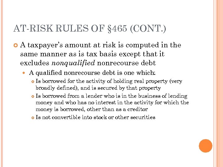 AT-RISK RULES OF § 465 (CONT. ) A taxpayer’s amount at risk is computed