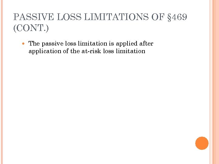 PASSIVE LOSS LIMITATIONS OF § 469 (CONT. ) The passive loss limitation is applied