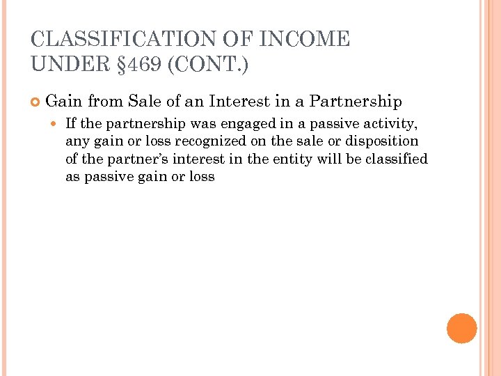CLASSIFICATION OF INCOME UNDER § 469 (CONT. ) Gain from Sale of an Interest