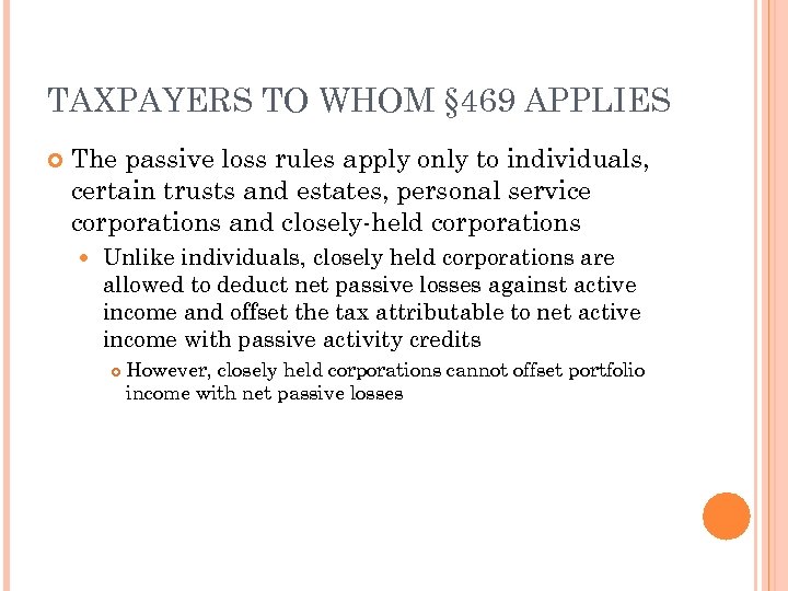 TAXPAYERS TO WHOM § 469 APPLIES The passive loss rules apply only to individuals,