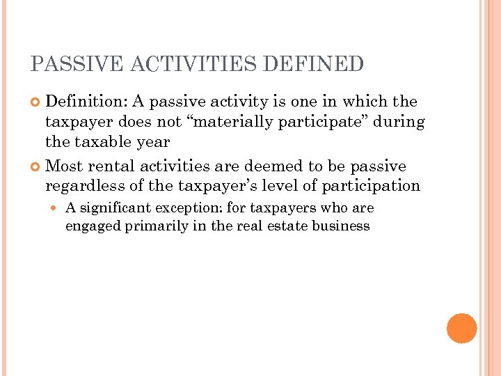 PASSIVE ACTIVITIES DEFINED Definition: A passive activity is one in which the taxpayer does