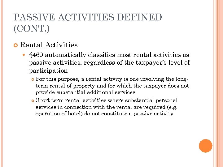 PASSIVE ACTIVITIES DEFINED (CONT. ) Rental Activities § 469 automatically classifies most rental activities