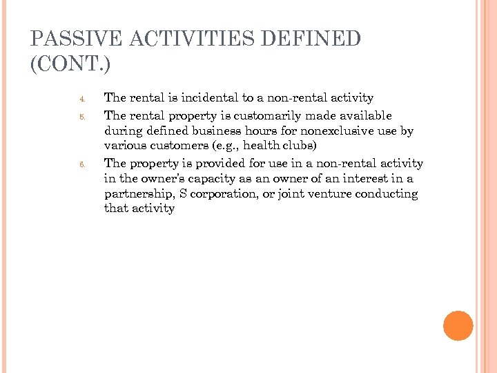 PASSIVE ACTIVITIES DEFINED (CONT. ) 4. 5. 6. The rental is incidental to a