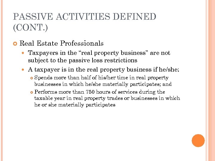 PASSIVE ACTIVITIES DEFINED (CONT. ) Real Estate Professionals Taxpayers in the “real property business”