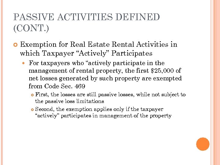 PASSIVE ACTIVITIES DEFINED (CONT. ) Exemption for Real Estate Rental Activities in which Taxpayer