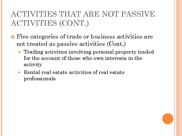 ACTIVITIES THAT ARE NOT PASSIVE ACTIVITIES (CONT. ) Five categories of trade or business