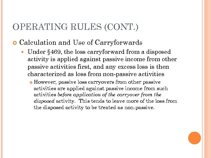 OPERATING RULES (CONT. ) Calculation and Use of Carryforwards Under § 469, the loss