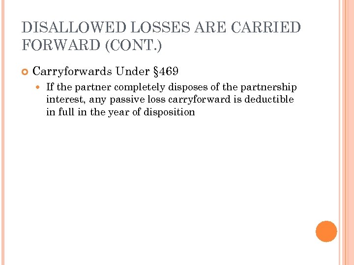 DISALLOWED LOSSES ARE CARRIED FORWARD (CONT. ) Carryforwards Under § 469 If the partner